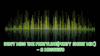 DON'T MISS THE PARTYLINE(PARTY SHORT MIX) - A MOSQUITO