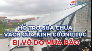 Hỗ Trợ Sửa Chữa Cửa Kính Cường Lực Bị Vỡ Do Mưa Bão | 0961636562