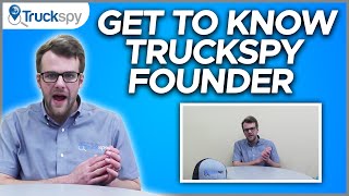 Get To Know Truckspy Founder! | TruckSpy