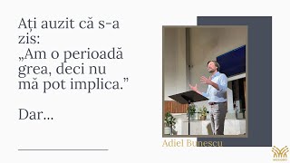 Ati auzit ca s-a zis: „Am o perioadă grea, deci nu mă pot implica.” | Adiel Bunescu