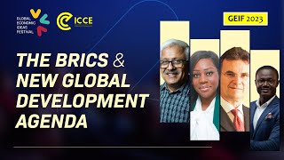 GEIF 2023: The BRICS at the forefront of a new global development agenda: What next?