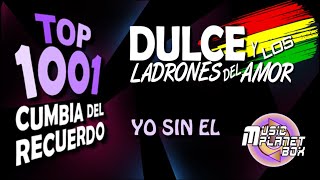 DULCE Y LOS LADRONES DEL AMOR - YO SIN EL - Cumbia Boliviana del Recuerdo