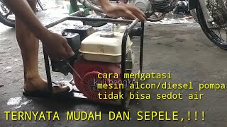 tutorial//cara mengatasi mesin alcon tidak bisa sedot air