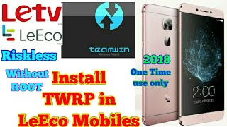 How to Install TWRP in LeEco Mobiles | Without ROOT | Simple and Riskless 2018