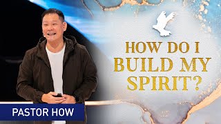 How do I build my spirit? (Part 3 of 4) | Pastor How (Tan Seow How)