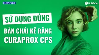 Hướng dẫn sử dụng bàn chải kẽ răng Curaprox IDB - NKLUCK Việt Nam