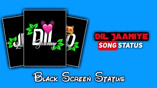 Dil Jaaniye💛 Song Status | Black💞 Screen💓 Status Video | Bubun Creation