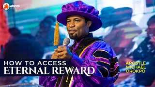 How To Access Eternal Reward from God | Apostle Michael Orokpo