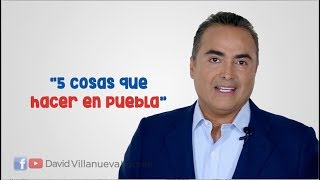 5 cosas que hacer en Puebla | Liderazgo Efectivo | David Villanueva Lomelí