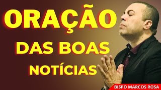 ORAÇÃO PODEROSA DAS BOAS NOTÍCIAS | DIA 16 DE JULHO.@BispoMarcosRosa