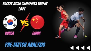 Korea Vs China : Pre Match Analysis | Hockey Asian Champions Trophy 2024