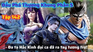 Đấu Phá Thương Khung Phần 5 Tập 142 Thuyết Minh Vietsub | Cuộc Gặp Gỡ Định Mệnh Với Hắc Kình