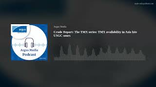 Crude Report: The TMX series: TMX availability in Asia hits USGC sours