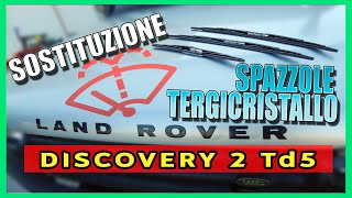 Sostituzione Spazzole Tergicristallo Anteriori e Posteriori - Land Rover Discovery Td5