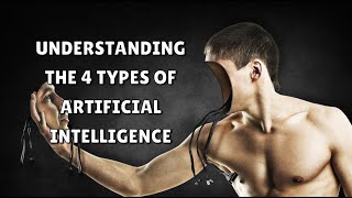 Understanding the 4 Types of Artificial Intelligence