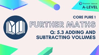 A-Level Further Maths CP1-05: 5.3 Adding and Subtracting Volumes