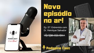 Episodio 7 - Dr. Henrique Salvador - Podspine Cast