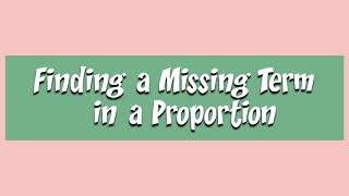 Finding the Missing Term in a Proportion