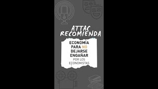 ATTAC Recomienda: "Economía para NO dejarse engañar por los economistas" de Juan Torres López