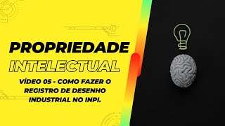 Vídeo 05 - Como fazer o registro de desenho industrial no INPI