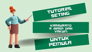 Cara Seting Karbu Biasa Dan Vakum Untuk Pemula