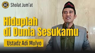 HIDUPLAH DI DUNIA SESUKAMU - USTADZ ADI MULYO