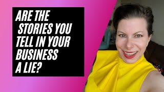 Are the Stories You Tell in Your Business a Lie? Business Storytelling