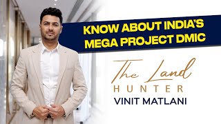 Know About India’s Mega Project DMIC By The Land Hunter...Vinit Matlani...