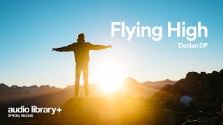 Flying High — Declan DP | Free Background Music | Audio Library Release