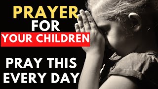 Prayer For Your Children | Powerful Prayer For Our Children