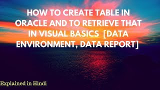 How to create table in oracle and how to retrieve in visual basics |Data Environment | Data Report