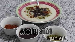 Cómo preparar  Atol Blanco /  Receta de Guatemala - Video #26