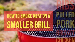 How to Smoke Meat on a Smaller Grill