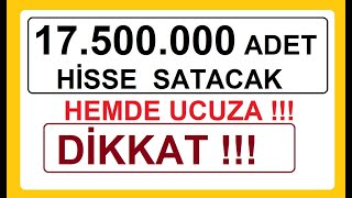 17.500.000 ADET HİSSE SATACAK | HEMDE UCUZA !!! DİKKAT !!! BİST BORSA HİSSE PARA ŞİRKET KÂR COİN