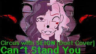 【合唱:DUET】 Can't Stand You (Circus-p) 【SEION duet cover】