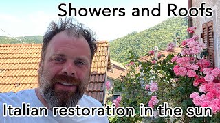 Showers and Roofs - Italian villa restoration in the heat of Tuscany's summer!