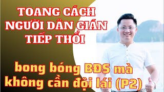 Toang Cách Mà Người Dân Gián Tiếp Thổi Bong Bóng BĐS Mà Không Cần Đội Lái (P2)