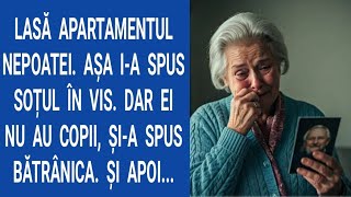 Lasă apartamentul nepoatei.Aşa i-a spus soțul în vis.Dar ei nu au copii,şi-a spus bătrânica. Şi apoi