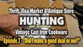 S1E07: Did I Make A Good Deal Or Not? Episode 7- Vintage Cast Iron Hunting