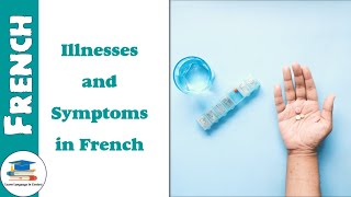 Illnesses and Symptoms in French - Learn French