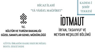 Yâ Vâsial Mağfiret (Hicaz İlahi) | İDTMAUT | Tasavvuf, İrfan ve Meydan Meşkleri Bölümü