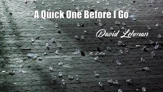 A Quick One Before I Go (David Lehman Poem)