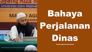 Bahaya Perjalanan Dinas - Ustadz Syafiq Riza Basalamah