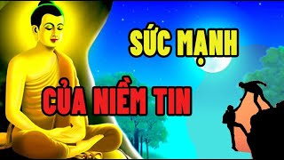 Nghe Lời Phật Dạy “Sức Mạnh Của Niềm Tin” Giúp Ta Vượt Qua Mọi Khó Khăn Thử Thách