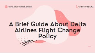 Delta Airlines Flight Change Policy | Delta Airlines Policy | +1-888-982-1907