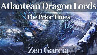 Part III Atlantean Dragon Lords - The Prior Times with Zen Garcia