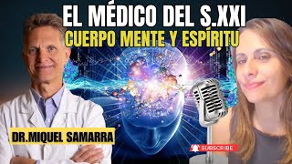 EL MÉDICO DEL S.XXI CUERPO MENTE  Y ESPÍRITU DR. MIQUEL SAMARRA