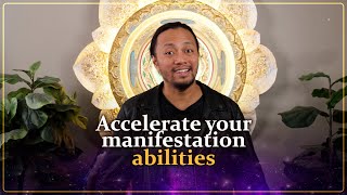 Accelerate your manifestation abilities