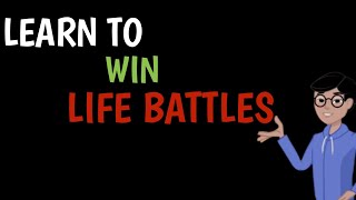 Learn To Win Life Battles | How to Win Life's Toughest Battles#learntowin #life #battles #motivation