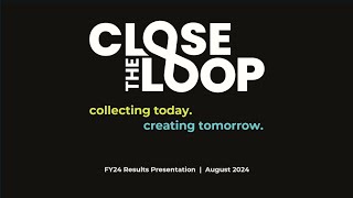 Close the Loop- FY24 results-Investor Webinar